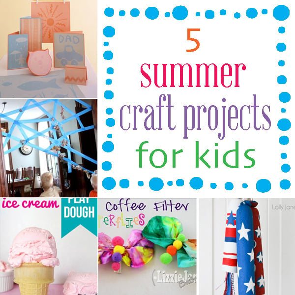 Summertime Schedule: How to keep kids busy: 5 craft projects — Liz on Call